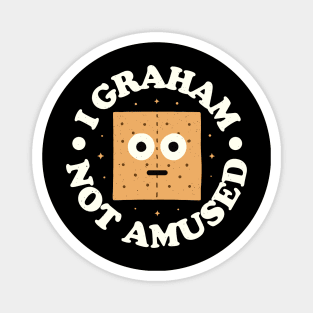 I Graham Not Amused - Graham Cracker Magnet